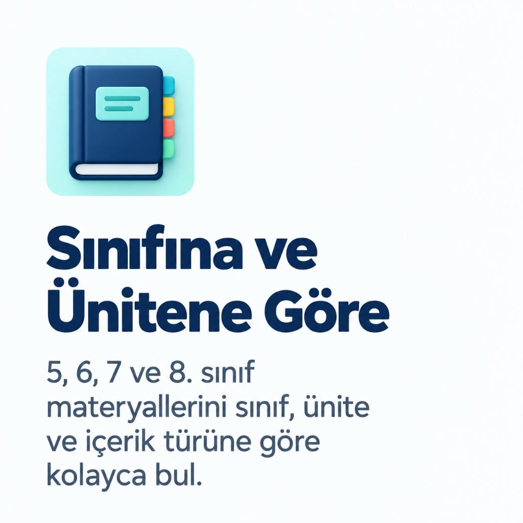 Sınıfına ve Ünitene Göre - 5, 6, 7 ve 8. sınıf materyallerini sınıf, ünite ve içerik türüne göre kolayca bul.